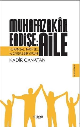 Muhafazakar Endişe: Aile - Kadir Canatan - Mana Yayınları