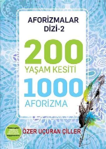 200 Yaşam Kesiti 1000 Aforizma-Aforizmalar Dizi 2 - Özer Uçuran Çiller - Marnet Yayıncılık