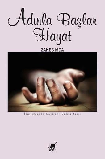 Adınla Başlar Hayat - Zakes Mda - Ayrıntı Yayınları