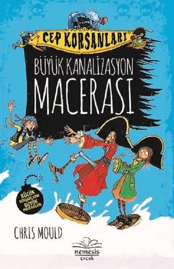 Büyük Kanalizasyon Macerası-Cep Korsanları - Chris Mould - Nemesis Çocuk