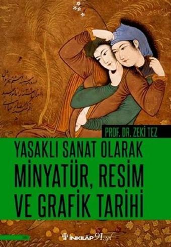 Yasaklı Sanat Olarak Minyatür Resim ve Grafik Tarihi - Zeki Tez - İnkılap Kitabevi Yayınevi