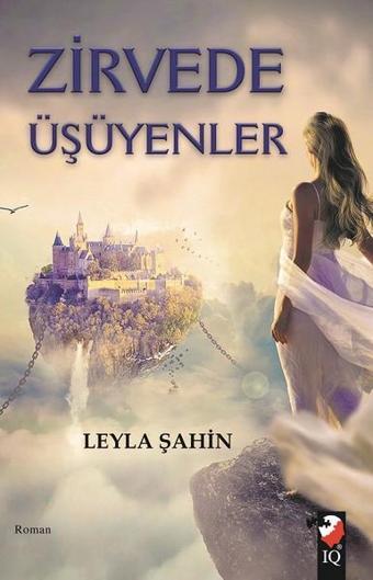 Zirvede Üşüyenler - Leyla Şahin - IQ Kültür Sanat Yayıncılık