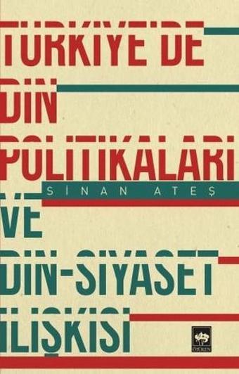 Türkiye'de Din Politikaları ve Din-Siyaset İlişkisi - Sinan Ateş - Ötüken Neşriyat