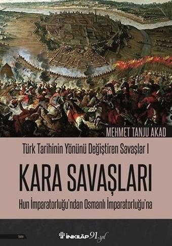 Kara Savaşları-Türk Tarihinin Yönünü Değiştiren Savaşlar 1 - Mehmet Tanju Akad - İnkılap Kitabevi Yayınevi