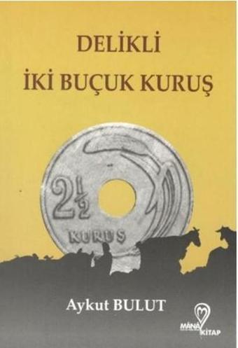 Delikli İki Buçuk Kuruş - Aykut Bulut - Mana Kitap