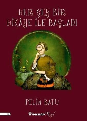 Her Şey Bir Hikaye İle Başladı - Pelin Batu - İnkılap Kitabevi Yayınevi