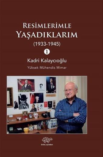 Resimlerimle Yaşadıklarım 1933-1945 - Kadri Kalaycıoğlu - Ürün Yayınları