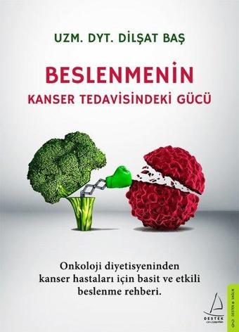 Beslenmenin Kanser Tedavisindeki Gücü - Dilşat Baş - Destek Yayınları