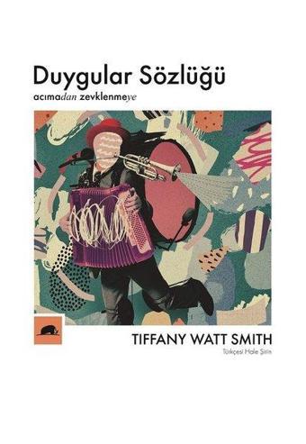 Duygular Sözlüğü - Tiffany Watt Smith - Kolektif Kitap