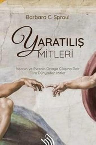 Yaratılış Mitleri-İnsanın ve Evrenin Ortaya Çıkışına Dair Tüm Dünyadan Mitler - Barbara C. Sproul - Hil Yayınları