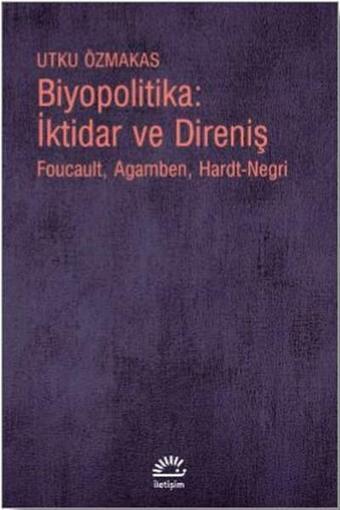 Biyopolitika: İktidar ve Direniş - Utku Özmakas - İletişim Yayınları