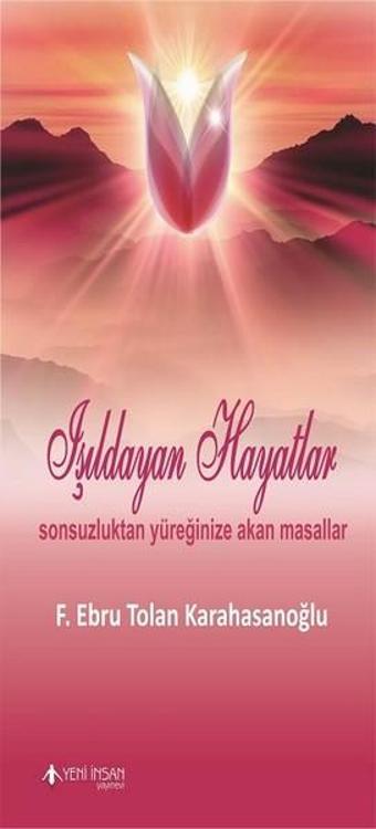 Işıldayan Hayatlar - F. Ebru Tolan Karahasanoğlu - Yeni İnsan Yayınevi