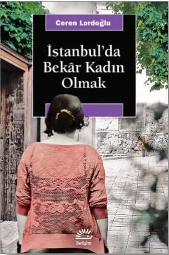İstanbul'da Bekar Kadın Olmak - Ceren Lordoğlu - İletişim Yayınları
