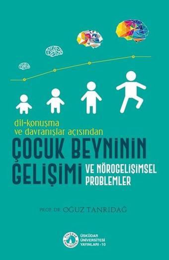 Çocuk Beyninin Gelişimi - Oğuz Tanrıdağ - Üsküdar Üniversitesi Yayınları