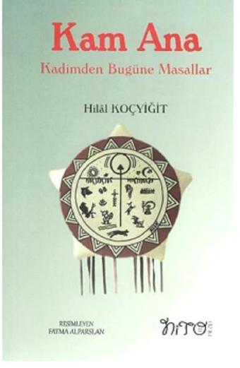 Kam Ana-Kadimden Bugüne Masallar - Hilal Koçyiğit - Nito Kitap