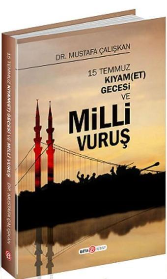 15 Temmuz Kıyam(Et) Gecesi ve Milli Vuruş - Mustafa Çalışkan - Beta Kitap