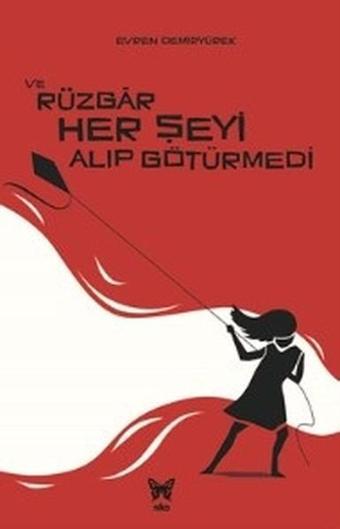 Ve Rüzgar Her Şeyi Alıp Götürmedi - Evren Demiryürek - Nika Yayınevi