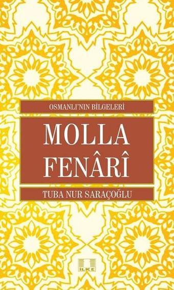 Molla Fenari - Osmanlı'nın Bilgeleri - Tuba Nur Saraçoğlu - İlke Yayıncılık