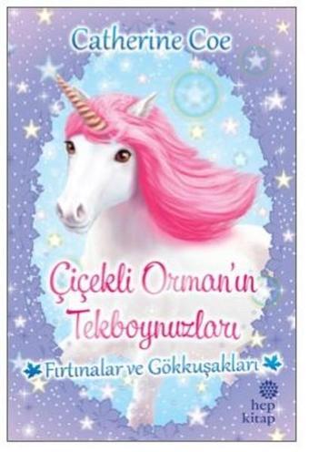 Fırtınalar ve Gökkuşakları-Çiçekli Orman'ın Tekboynuzları - Catherine Coe - Hep Kitap