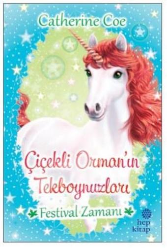 Festival Zamanı-Çiçekli Orman'ın Tekboynuzları - Catherine Coe - Hep Kitap