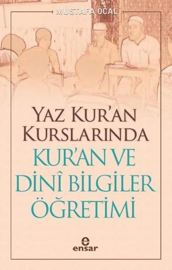 Yaz Kur'an Kurslarında Kur'an ve Dini Bilgiler Öğretimi - Mustafa Öcal - Ensar Neşriyat