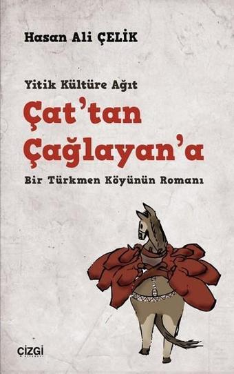 Çat'tan Çağlayan'a-Bir Türkmen Köyünün Romanı - Hasan Ali Çelik - Çizgi Kitabevi