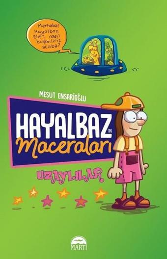 Hayalbaz'ın Maceraları-Uzaylılar - Mesut Ensarioğlu - Martı Yayınları Yayınevi