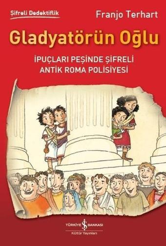 Gladyatörün Oğlu-Şifreli Dedektiflik - Franjo Terhart - İş Bankası Kültür Yayınları