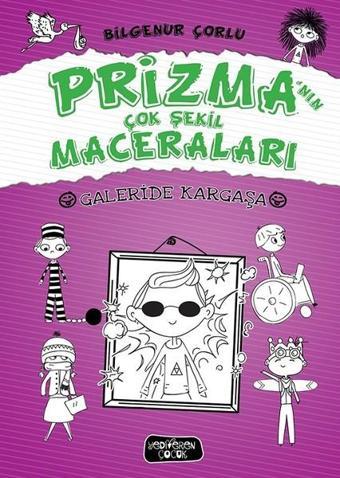 Galeride Kargaşa-Prizma'nın Çok Şekil Maceraları - Bilgenur Çorlu - Yediveren Çocuk