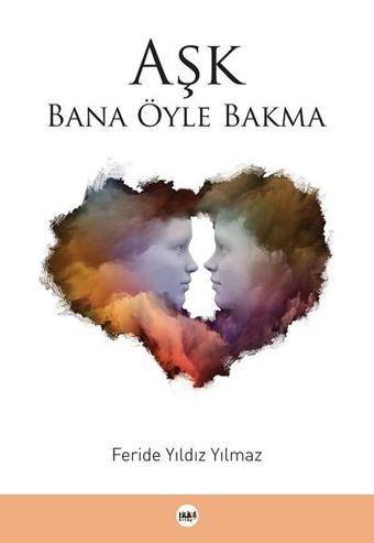 Aşk Bana Öyle Bakma - Feride Yıldız Yılmaz - Tilki Kitap