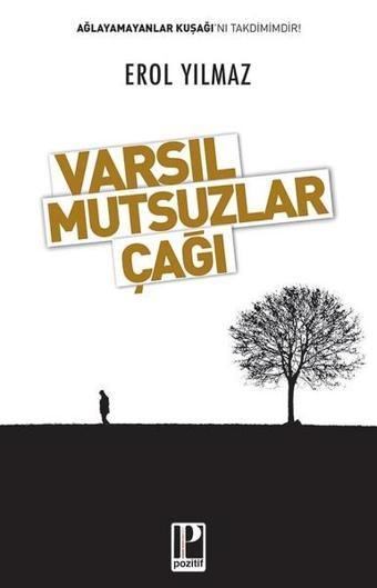 Varsıl Mutsuzlar Çağı - Erol Yılmaz - Pozitif Yayıncılık