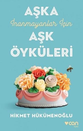 Aşka İnanmayanlar için Aşk Öyküleri - Hikmet Hükümenoğlu - Can Yayınları