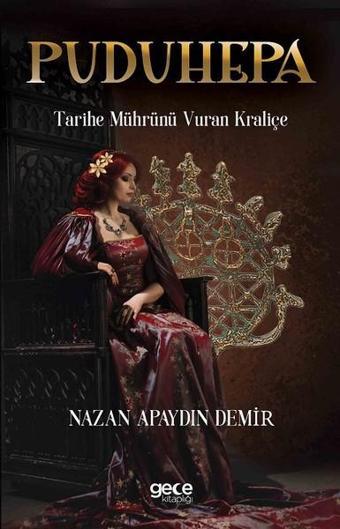 Puduhepa-Tarihe Mührünü Vuran Kraliçe - Nazan Apaydın Demir - Gece Kitaplığı