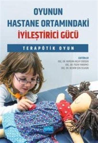 Oyunun Hastane Ortamındaki İyileştirici Gücü - Terapötik Oyun - Nobel Akademik Yayıncılık