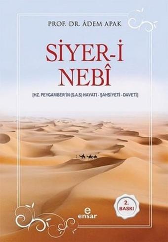 Siyer-i Nebi-Hz. Peygamber'in Hayatı-Şahsiyeti-Daveti - Adem Apak - Ensar Neşriyat