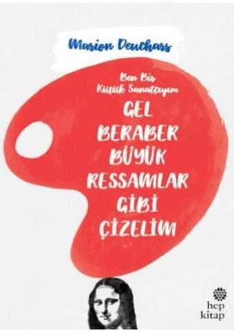 Gel Beraber Büyük Ressamlar Gibi Çizelim - Marion Deuchars - Hep Kitap