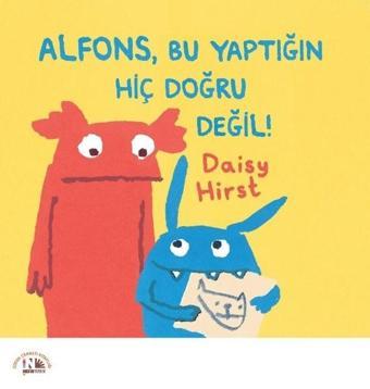 Alfons Bu Yaptığın Hiç Doğru Değil! - Daisy Hirst - Nesin Yayınevi