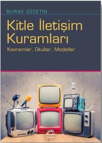 Kitle İletişim Kuramları - Burak Özçetin - İletişim Yayınları