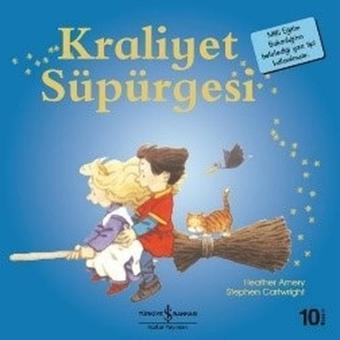 Kraliyet Süpürgesi-İlk Okuma Kitaplarım - Heather Amery - İş Bankası Kültür Yayınları