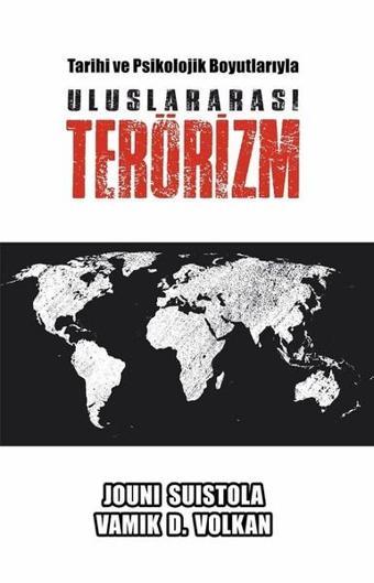 Tarihi ve Psikolojik Boyutlarıyla Uluslararası Terörizm - Vamık D. Volkan - Pusula Yayınevi - Ankara