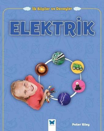 Elektrik-İlk Bilgiler ve Deneyler - Peter Riley - Mavi Kelebek