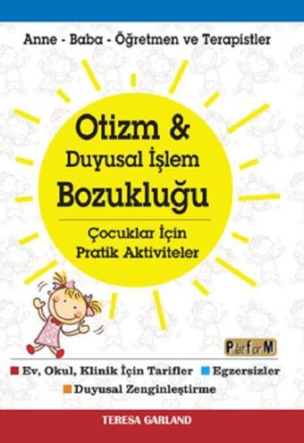 Otizm ve Duyusal İşlem Bozukluğu-Çocuklar için Aktiviteler - Teresa Garland - Platform Yayınları