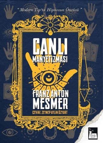 Canlı Manyetizması - Modern Tıp'ta Hipnozun Öncüsü - Franz Anton Mesmer - Eva Yayınevi