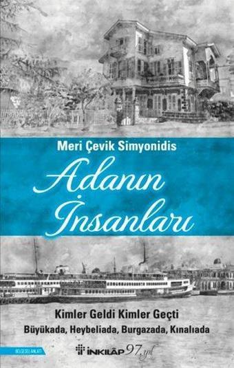 Adanın İnsanları: Kimler Geldi Kimler Geçti - Büyükada, Heybeliada, Burgazada, Kınalıada - Meri Çevik Simyonidis - İnkılap Kitabevi Yayınevi