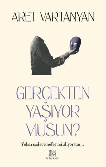 Gerçekten Yaşıyor musun? - Aret Vartanyan - Üçüncü Göz Yayınları