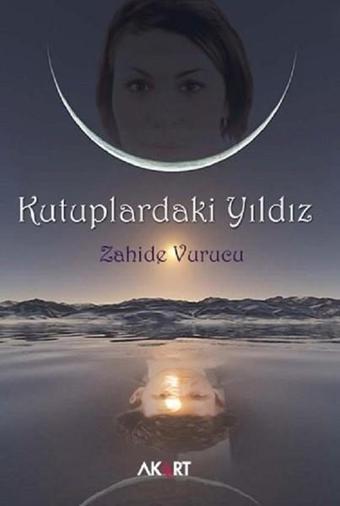 Kutuplardaki Yıldız - Zahide Vurucu - Akart Kitap