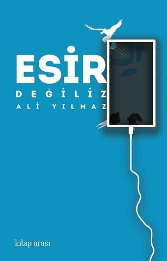 Esir Değiliz - Ali Yılmaz - Kitap Arası