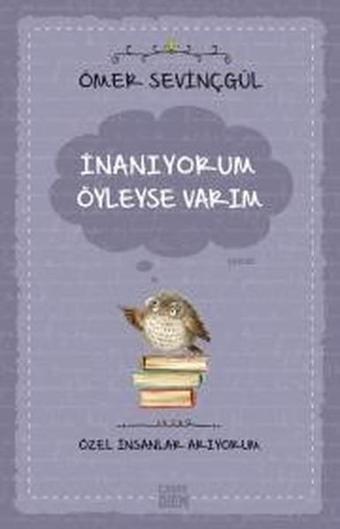 İnanıyorum Öyleyse Varım-Özel İnsanlar Arıyorum - Ömer Sevinçgül - Carpediem Kitap