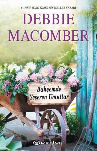 Bahçemde Yeşeren Mutluluklar-Küçük Mucizeler Dükkanı 3 - Debbie Macomber - Epsilon Yayınevi