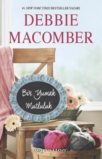 Bir Yumak Mutluluk-Küçük Mucizeler Dükkanı 2 - Debbie Macomber - Epsilon Yayınevi